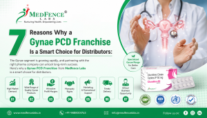 7 Reasons Why a Gynae PCD Franchise Is a Smart Choice for Distributors