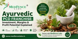 Ayurvedic PCD Franchise: Investment, Margins & Profit Potential Explained